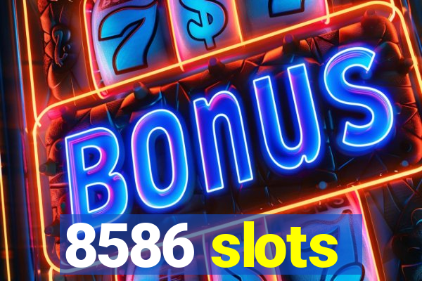 8586 slots